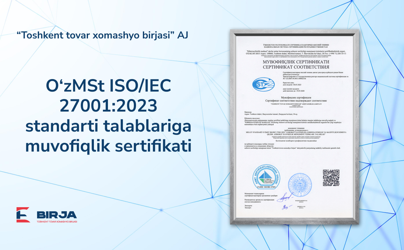 “Toshkent tovar xomashyo birjasi” AJ 
axborot xavfsizligi sertifikatiga ega bo‘ldi